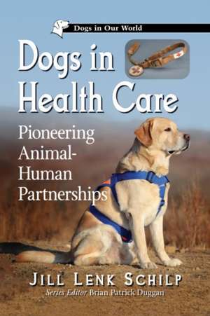 Dogs in Health Care de Jill Lenk Schilp