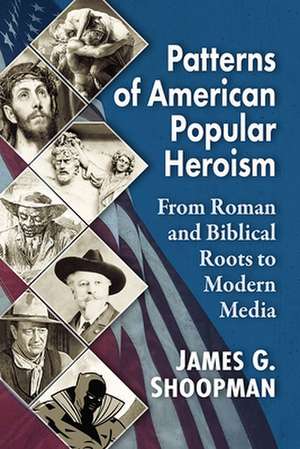 Patterns of American Popular Heroism de James G. Shoopman