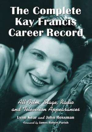 The Complete Kay Francis Career Record de Lynn Kear