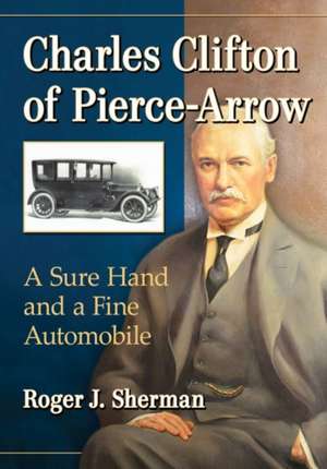 Charles Clifton of Pierce-Arrow de Roger J. Sherman