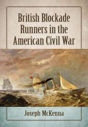 British Blockade Runners in the American Civil War de Joseph Mckenna