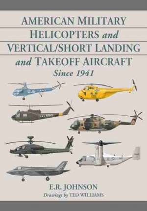 American Military Helicopters and Vertical/Short Landing and Takeoff Aircraft Since 1941 de E. R. Johnson