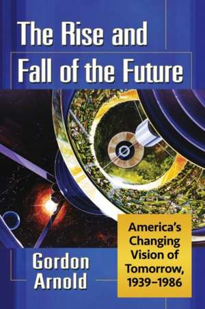 The Rise and Fall of the Future de Gordon Arnold