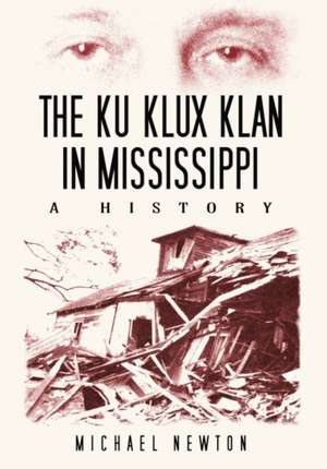 The Ku Klux Klan in Mississippi: A History de Michael Newton