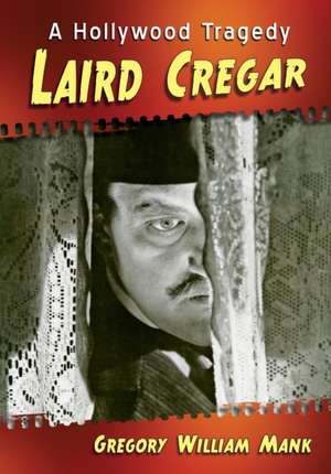 Laird Cregar de Gregory William Mank