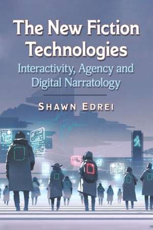 The New Fiction Technologies de Shawn Edrei