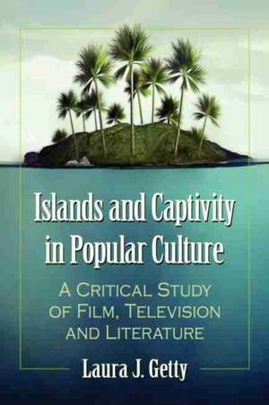 Islands and Captivity in Popular Culture de Laura J. Getty