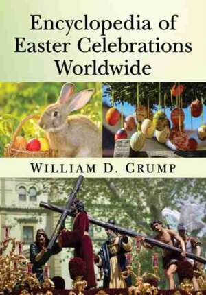 Encyclopedia of Easter Celebrations Worldwide de William D. Crump