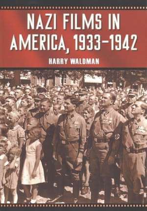 Nazi Films in America, 1933-1942 de Harry Waldman