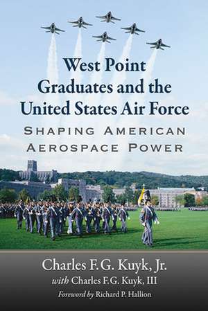 West Point Graduates and the United States Air Force de Charles F. G. Kuyk