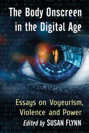 The Body Onscreen in the Digital Age de Susan Flynn