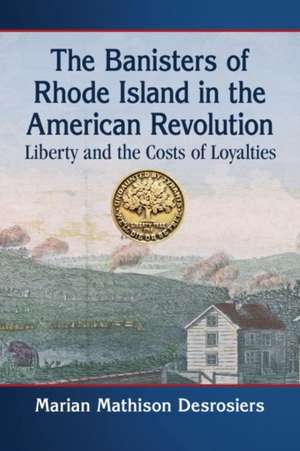 The Banisters of Rhode Island in the American Revolution de Marian Mathison Desrosiers