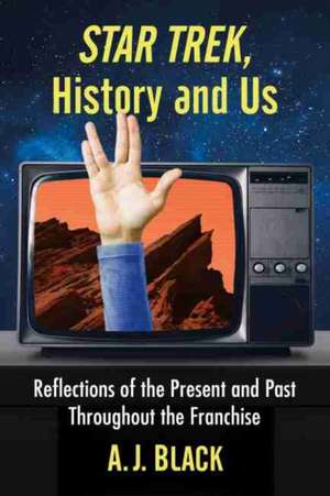 Black, A: Star Trek, History and Us de A.J. Black