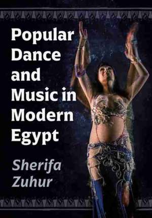 Popular Dance and Music in Modern Egypt de Sherifa Zuhur