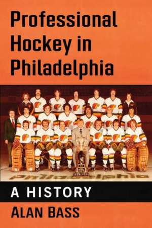 Professional Hockey in Philadelphia de Alan Bass