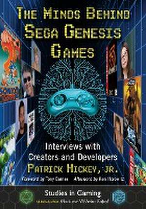 The Minds Behind Sega Genesis Games de Patrick Hickey