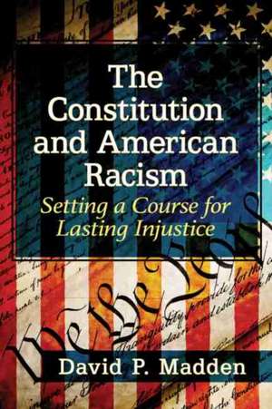 The Constitution and American Racism de David P. Madden