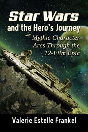 Star Wars and the Hero's Journey de Valerie Estelle Frankel