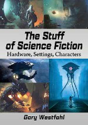 The Stuff of Science Fiction de Gary Westfahl