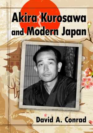 Akira Kurosawa and Modern Japan de David A. Conrad