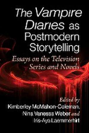 The Vampire Diaries as Postmodern Storytelling de Kimberley Mcmahon-Coleman