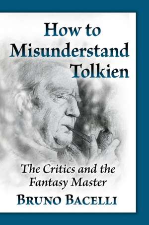 How to Misunderstand Tolkien de Bruno Bacelli