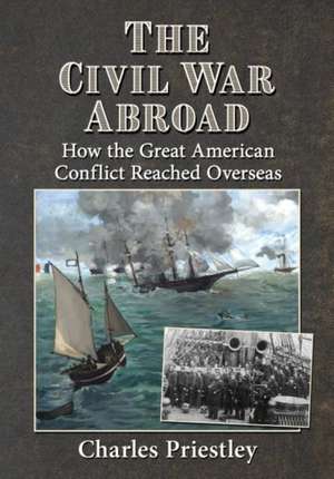 The Civil War Abroad de Charles Priestley