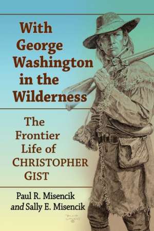 With George Washington in the Wilderness de Paul R. Misencik