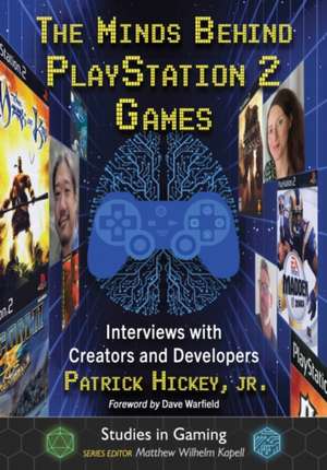 Minds Behind PlayStation 2 Games de Patrick Hickey