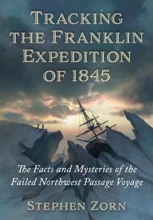 Tracking the Franklin Expedition of 1845 de Stephen Zorn