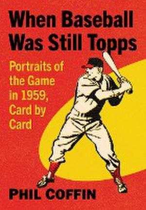 When Baseball Was Still Topps de Phil Coffin