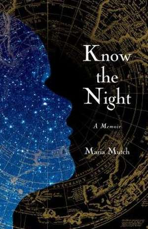 Know the Night: A Memoir of Survival in the Small Hours de Maria Mutch