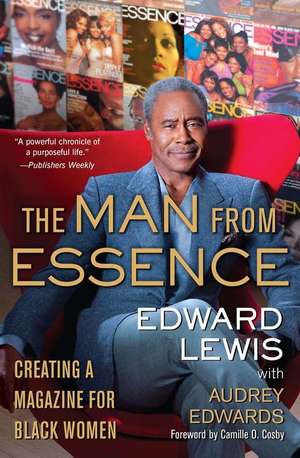 The Man from Essence: Creating a Magazine for Black Women de Edward Lewis