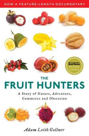 The Fruit Hunters: A Story of Nature, Adventure, Commerce and Obsession de Adam Leith Gollner