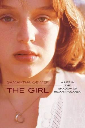 The Girl: A Life in the Shadow of Roman Polanski de Samantha Geimer