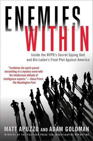 Enemies Within: Inside the NYPD's Secret Spying Unit and Bin Laden's Final Plot Against America de Matt Apuzzo