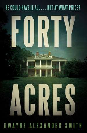 Forty Acres: A Thriller de Dwayne Alexander Smith