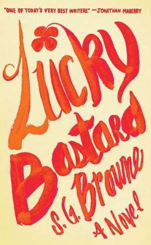 Lucky Bastard de S. G. Browne