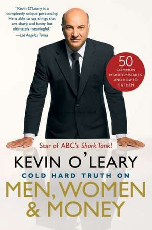 Cold Hard Truth on Men, Women & Money: 50 Common Money Mistakes and How to Fix Them de Kevin O'Leary