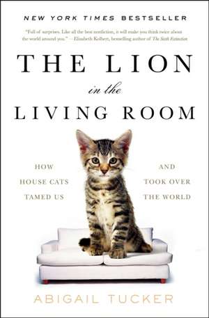 The Lion in the Living Room de Abigail Tucker