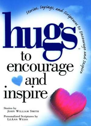 Hugs to Encourage and Inspire: Stories, Sayings, and Scriptures to Encourage and de John Smith