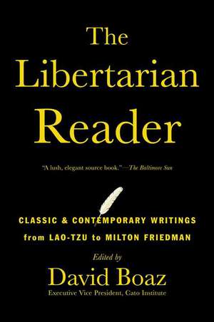 The Libertarian Reader: Classic & Contemporary Writings from Lao-Tzu to Milton Friedman de David Boaz