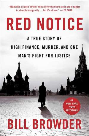 Red Notice: A True Story of High Finance, Murder, and One Man's Fight for Justice de Bill Browder