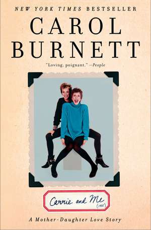 Carrie and Me: A Mother-Daughter Love Story de Carol Burnett