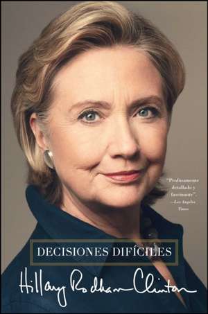 Decisiones Dificiles = Hard Choices de Hillary Rodham Clinton