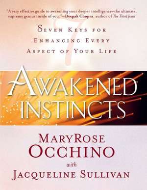 Awakened Instincts: Seven Keys for Enhancing Every Aspect of Your Life de MaryRose Occhino