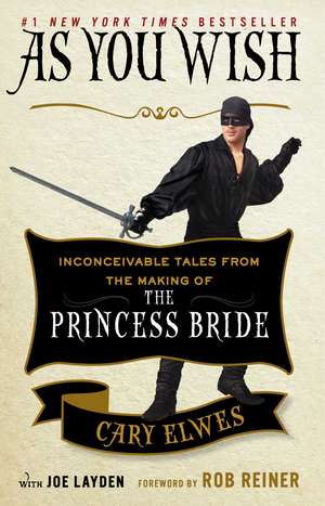 As You Wish: Inconceivable Tales from the Making of The Princess Bride de Cary Elwes