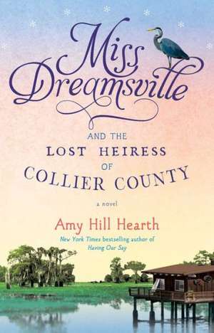 Miss Dreamsville and the Lost Heiress of Collier County de Amy Hill Hearth