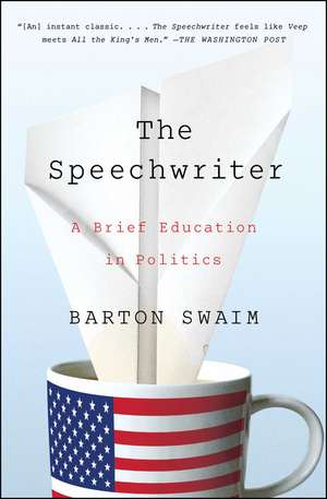 The Speechwriter: A Brief Education in Politics de Barton Swaim