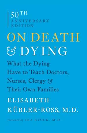 On Death & Dying: What the Dying Have to Teach Doctors, Nurses, Clergy & Their Own Families de Elisabeth Kubler-Ross